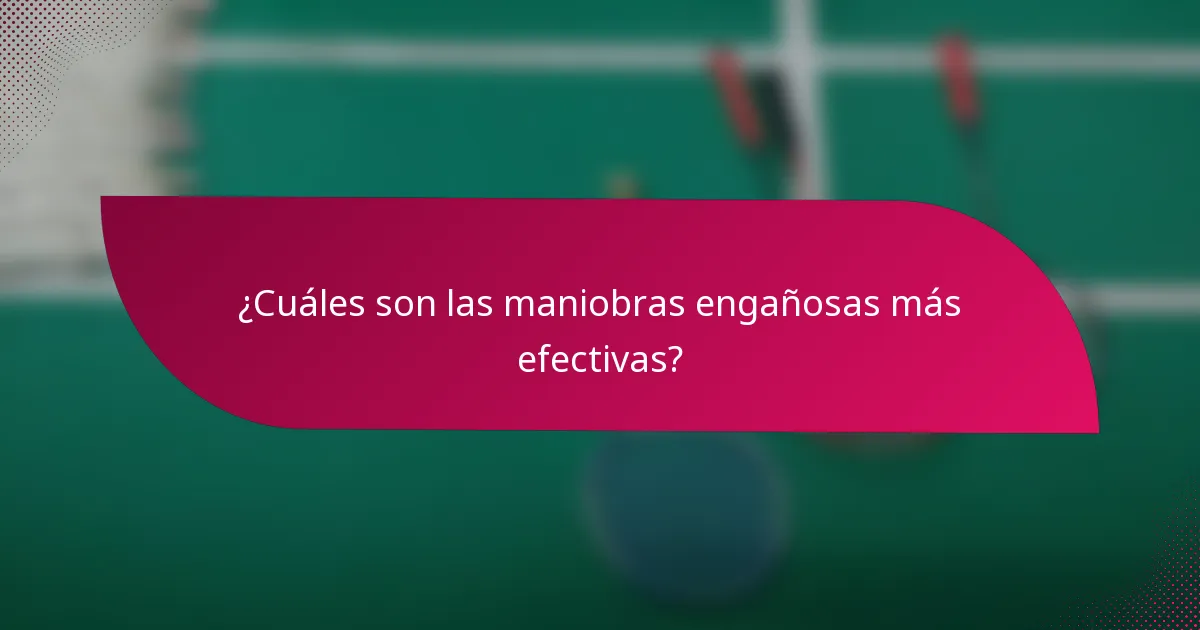 ¿Cuáles son las maniobras engañosas más efectivas?