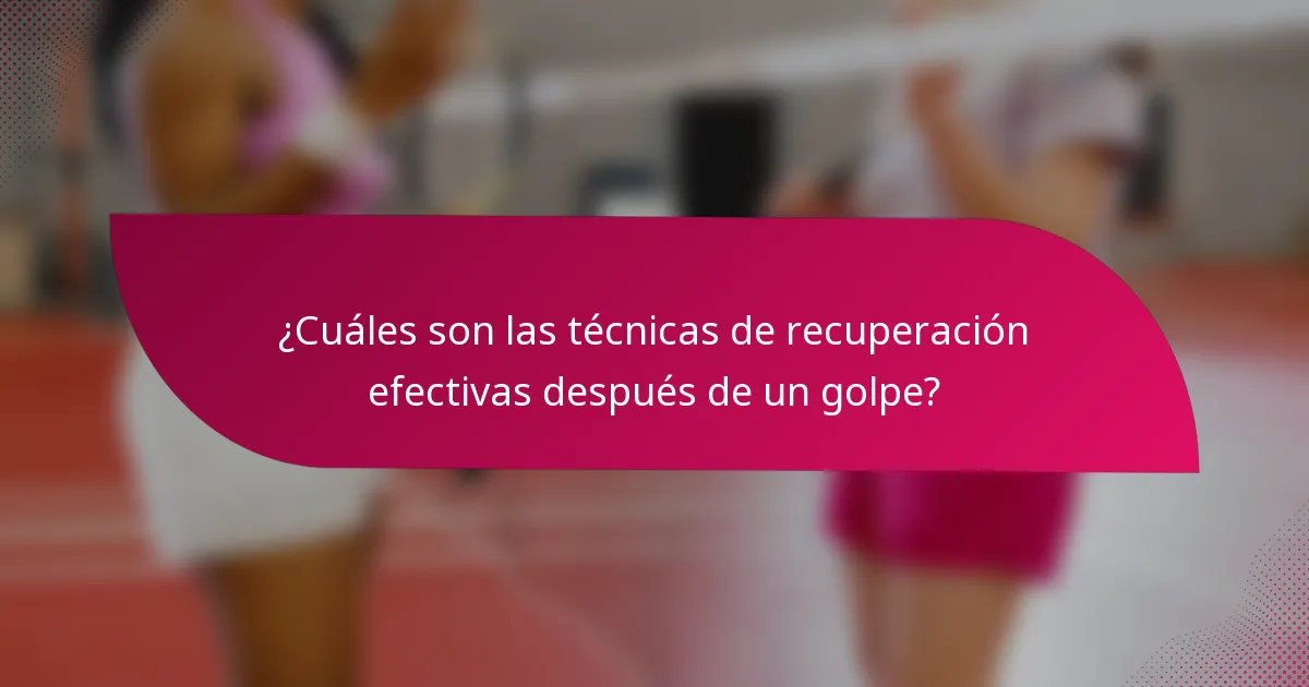 ¿Cuáles son las técnicas de recuperación efectivas después de un golpe?