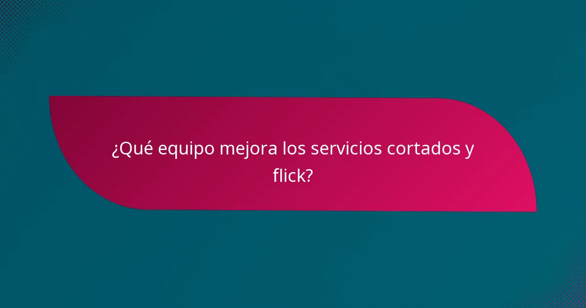 ¿Qué equipo mejora los servicios cortados y flick?