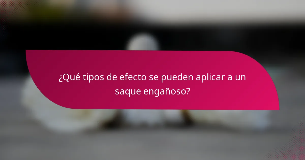 ¿Qué tipos de efecto se pueden aplicar a un saque engañoso?